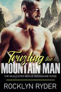 Trusting the Mountain Man: The McAllister Men of Moonshine Ridge by Rocklyn Ryder