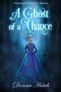 A Ghost of a Chance: A Haunting All Hallows Eve Regency Romance by Donna Hatch