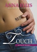 Touch - Iliya's Story: An Unconventional Romance (Touch Series #2) by Anna Ellis