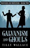 Galvanism and Ghouls by Tilly Wallace