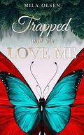Trapped: Until You Love Me by Mila Olsen
