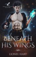 Beneath His Wings (Heart of Dragons #1) by Lionel Hart