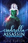 Cinderella Assassin (A Glass Slipper Adventure #1) by Allie Burton