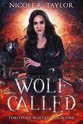 Wolf Called (Fortitude Wolves #1) by Nicole R. Taylor