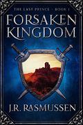 Forsaken Kingdom (The Last Prince #1) by J.R. Rasmussen