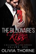 THE BILLIONAIRE'S KISS Volume One: (The Billionaire's Kiss #1-4) by Olivia Thorne