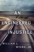An Engineered Injustice by William L. Myers Jr.
