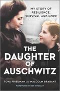 The Daughter of Auschwitz: My Story of Resilience, Survival and Hope by Tova Friedman, Malcolm Brabant