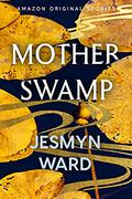 Mother Swamp (A Point in Time #7) by Jesmyn Ward