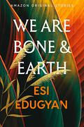 We Are Bone and Earth (A Point in Time #4) by Esi Edugyan