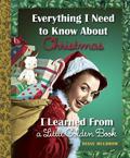 Everything I Need to Know About Christmas I Learned From a Little Golden Book (Everything I Need To Know I Learned From a Little Golden Book #1) by Diane Muldrow