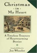 Christmas in My Heart: A Timeless Treasury of Heartwarming Stories (Christmas In My Heart #18) by Joe L. Wheeler
