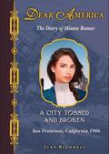 A City Tossed and Broken: The Diary of Minnie Bonner, San Francisco, California, 1906 (Dear America #1) by Judy Blundell