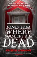 Find Him Where You Left Him Dead by Kristen Simmons