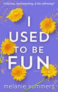 I Used to be Fun by Melanie Summers