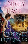 Desperate Undertaking (Flavia Albia Mystery #10) by Lindsey Davis