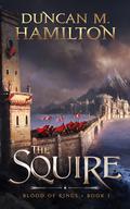 The Squire (Blood of Kings #1) by Duncan M. Hamilton