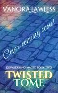 Twisted Tome (Devastating Magic #2) by Vanora Lawless