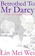 Betrothed to Mr Darcy by Lin Mei Wei