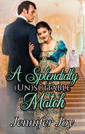 A Splendidly (Un)suitable Match (Love's Little Helpers #1) by Jennifer Joy