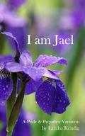 I Am Jael: A Pride and Prejudice Variation by Laraba Kendig