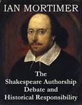 The Shakespeare Authorship Debate and Historical Responsibility: The text of a lecture delivered in the Chapter House of Exeter Cathedral on Thursday 23 April 2015 by Ian Mortimer