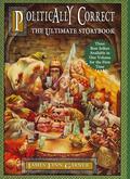 The Politically Correct Ultimate Storybook: Politically Correct Bedtime Stories, Politically Correct Holiday Stories, Once Upon a More Enlightened Time (Politically Correct Bedtime Stories #1-3) by James Finn Garner