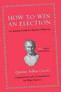How to Win an Election: An Ancient Guide for Modern Politicians by Philip Freeman
