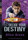 Alien Arena (Doctor Who: Decide Your Destiny #2) by Richard Dungworth