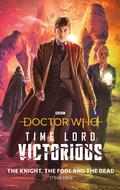 Doctor Who: Time Lord Victorious: The Knight, The Fool and The Dead (Doctor Who: Time Lord Victorious: The Novels #1) by Steve Cole