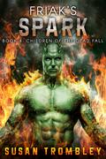 Friak's Spark (Children of the Dead Fall #4) by Susan Trombley