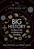The Little Book of Big History: The Story of Life, the Universe and Everything by Jeremy Black