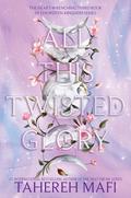 All This Twisted Glory (This Woven Kingdom #3) by Tahereh Mafi