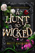 A Hunt So Wicked: Cursed Royals by Britt Andrews