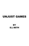 UNJUST GAMES (GAMES #2) by E.L Beth