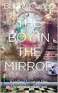 The Boy in the Mirror: Finding Love in the Strangest of Ways by Bonny Capps