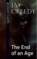 The End of an Age (Jay Creedy Duology #1) by Bonny Capps