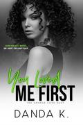 You Loved Me First (The Savage Love Duet #2) by Danda K.