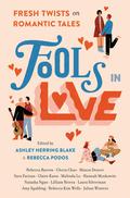 Fools In Love: Fresh Twists on Romantic Tales by Gloria Chao