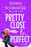 Pretty Close to Perfect by Donna Schwartze