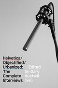 Helvetica, Objectified, Urbanized: The Complete Interviews by Erik Spiekermann