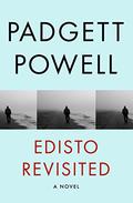 Edisto Revisited: A Novel by Padgett Powell