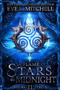 A Flame of Stars & Midnight (Watcher #2) by Eve L. Mitchell