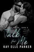 Talk for Me by Kay Elle Parker