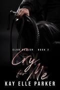 Cry for Me by Kay Elle Parker