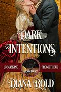 Dark Intentions (Unmasking Prometheus #4) by Diana Bold