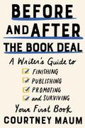 Before and After the Book Deal: A Writer’s Guide to Finishing, Publishing, Promoting, and Surviving Your First Book by Courtney Maum