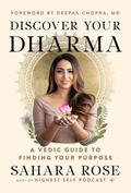 Discover Your Dharma: A Vedic Guide to Finding Your Purpose by Sahara Rose Ketabi, Deepak Chopra