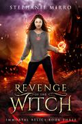 Revenge of the Witch (Immortal Relics #3) by Stephanie Mirro