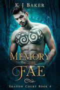 Memory of the Fae (Shadow Court #4) by K.J. Baker